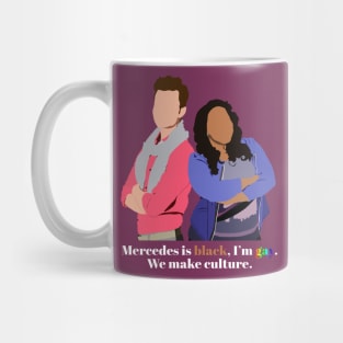 Mercedes is black, I'm gay. We make culture. Mug